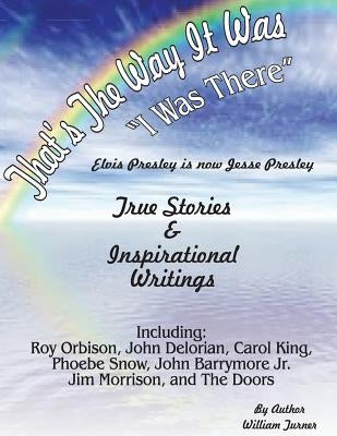 That, s the way it was-I was there.: true stories elvis presley is now jesse presley & poetry by Turner, William Francis
