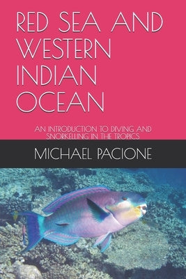 Red Sea and Western Indian Ocean: An Introduction to Diving and Snorkelling in the Tropics by Pacione, Michael