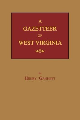 A Gazetteer of West Virginia by Gannett, Henry