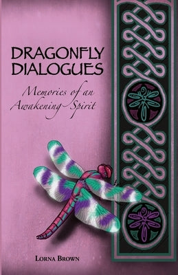 Dragonfly Dialogues - Memories of an Awakening Spirit by Brown, Lorna