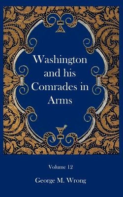 Washington and his Comrades in Arms by Wrong, George M.