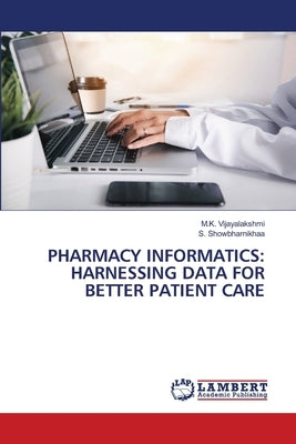 Pharmacy Informatics: Harnessing Data for Better Patient Care by Vijayalakshmi, M. K.