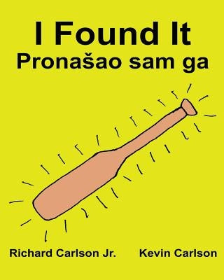 I Found It: Children's Picture Book English-Croatian (Bilingual Edition) (www.rich.center) by Carlson, Kevin
