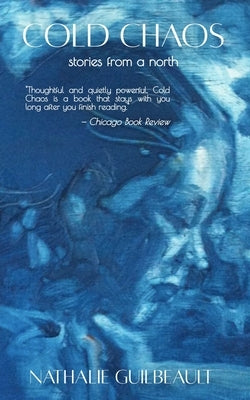 Cold Chaos, stories from a north by Guilbeault, Nathalie