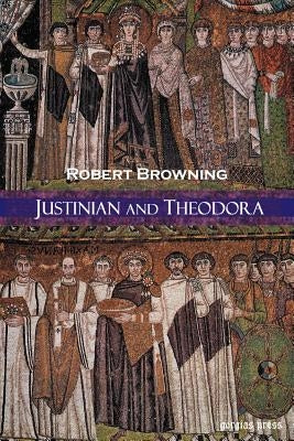 Justinian and Theodora by Browning, Robert
