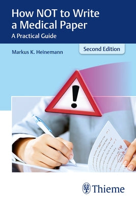 How Not to Write a Medical Paper: A Practical Guide by Heinemann, Markus