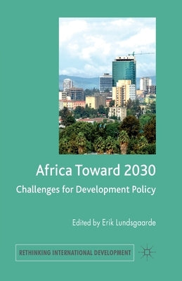 Africa Toward 2030: Challenges for Development Policy by Lundsgaarde, E.