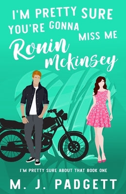 I'm Pretty Sure You're Gonna Miss Me Ronin McKinsey by Padgett, M. J.