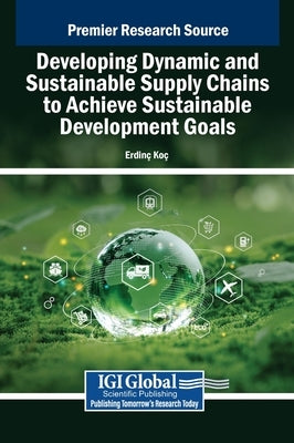 Developing Dynamic and Sustainable Supply Chains to Achieve Sustainable Development Goals by Koç, Erdinç