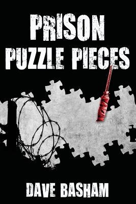 Prison Puzzle Pieces: The realities, experiences and insights of a corrections officer doing his time in Historic Stillwater Prison by Basham, Dave