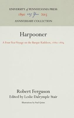 Harpooner: A Four-Year Voyage on the Barque Kathleen, 188-1884 by Ferguson, Robert