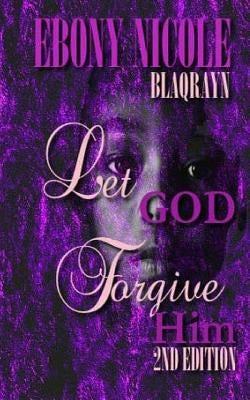 Let God Forgive Him: Second Edition by Goodloe, Windy