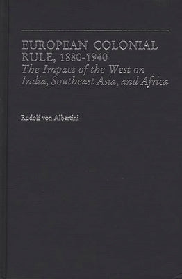 European Colonial Rule, 1880-1940: The Impact of the West on India, Southeast Asia, and Africa by Unknown