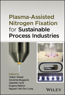 Plasma-Assisted Nitrogen Fixation for Sustainable Process Industries by Hessel, Volker
