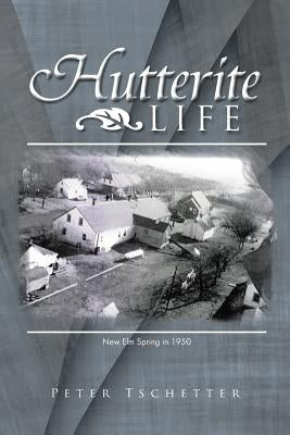 Hutterite Life by Tschetter, Peter