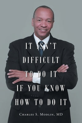 It Isn't Difficult to Do it if You Know How to Do It by Modlin, Charles S.