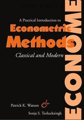 A Practical Introduction to Econometric Methods: Classical and Modern by Watson, Patrick K.