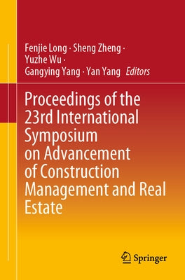 Proceedings of the 23rd International Symposium on Advancement of Construction Management and Real Estate by Long, Fenjie