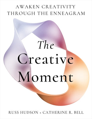 Creativity and the Enneagram: 9 Pathways to Unfold Your Brilliance by Hudson, Russ