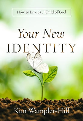 Your New Identity: How to Live as a Child of God by Wampler-Hill, Kimberly