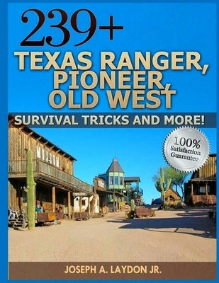 239+ Texas Ranger, Pioneer, Old West, ? Survival Tricks And More! by Laydon Jr, Joseph a.