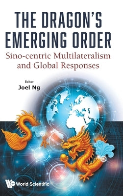 The Dragon's Emerging Order by Ng Joel
