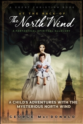 At The Back of The North Wind: A Child's Adventures with the Mysterious North Wind by Rotolo, Michael