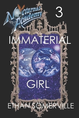 Nocturnal Academy 3 - Immaterial Girl by Somerville, Ethan