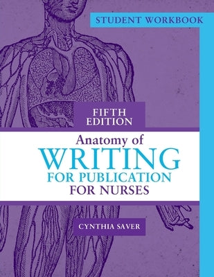 Student Workbook for Anatomy of Writing for Publication for Nurses, Fifth Edition by Saver, Cynthia