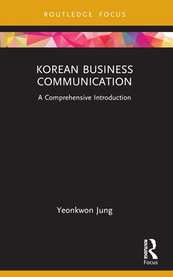 Korean Business Communication: A Comprehensive Introduction by Jung, Yeonkwon