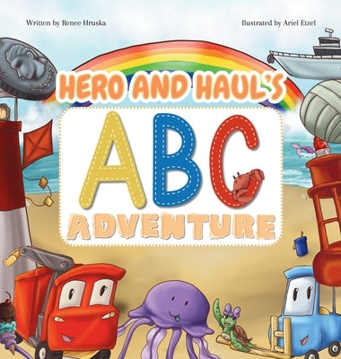 Hero and Haul's ABC Adventure: A Fun Alphabet Book for Kids Featuring Trucks, Turtles, Beach Words, and Rhymes for Toddlers and Preschoolers by Hruska, Renee