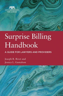 Surprise Billing Handbook: A Guide for Lawyers and Providers by Rivet, Joseph R.