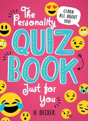 The Personality Quiz Book Just for You: Learn All about You! by Becker, H.