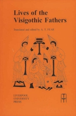 Lives of the Visigothic Fathers by T. Fear, Andrew