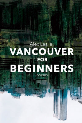 Vancouver for Beginners by Leslie, Alex