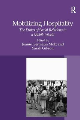 Mobilizing Hospitality: The Ethics of Social Relations in a Mobile World by Gibson, Sarah