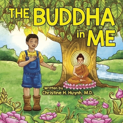 The Buddha in Me: A Children's Picture Book Showing Kids How To Develop Mindfulness, Patience, Compassion (And More) From The 10 Merits by Huynh, Christine H.
