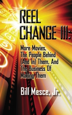 Reel Change III (hardback): Flashbacks and Coming Attractions by Mesce, Bill, Jr.