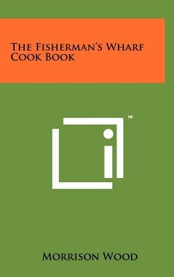 The Fisherman's Wharf Cook Book by Wood, Morrison