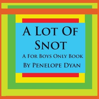 A Lot Of Snot, A For Boys Only Book by Dyan, Penelope