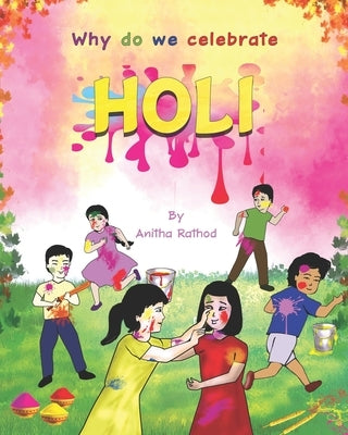Why do we celebrate HOLI: Holi Festival by Rathod, Anitha