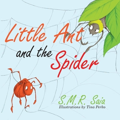 Little Ant and the Spider: Misfortune Tests the Sincerity of Friends by Saia, S. M. R.