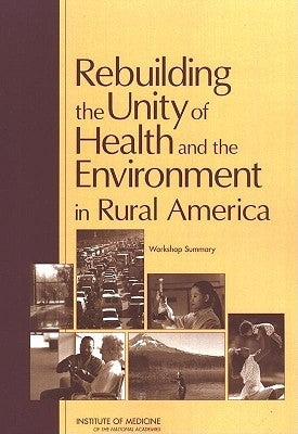 Rebuilding the Unity of Health and the Environment in Rural America: Workshop Summary by Institute of Medicine