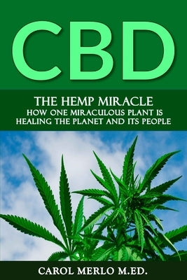 The Hemp Miracle: How One Miraculous Plant Is Healing the Planet and Its People by Merlo M. Ed, Carol