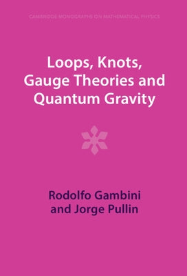 Loops, Knots, Gauge Theories and Quantum Gravity by Gambini, Rodolfo