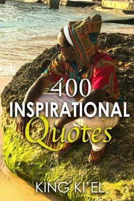 400 Inspirational Quotes by Ki'el, King