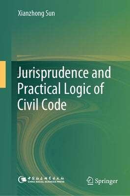 Jurisprudence and Practical Logic of Civil Code by Sun, Xianzhong