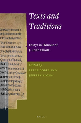 Texts and Traditions: Essays in Honour of J. Keith Elliott by Doble, Peter