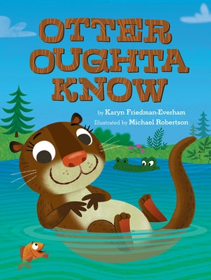 Otter Oughta Know by Friedman-Everham, Karyn