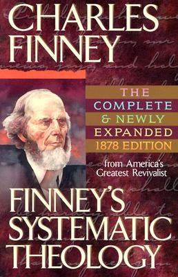 Finney's Systematic Theology by Finney, Charles G.